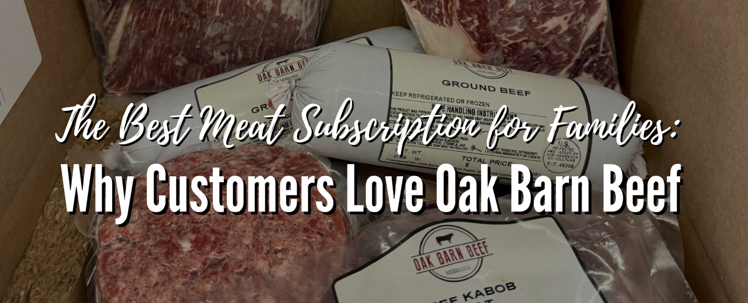 The Best Meat Subscription for Families: Why Customers Love Oak Barn Beef