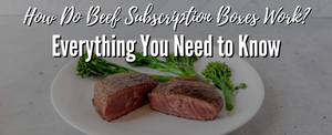 How Do Beef Subscription Boxes Work? Everything You Need to Know