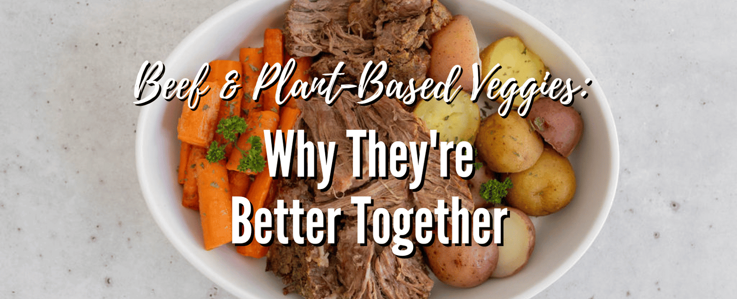 Vegetables and meat in a dish with a white background and letters on top that says  "Beef & Plant-Based Veggies: Why They're Better Together"