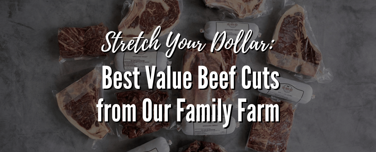 “Vacuum-sealed packages of dry-aged beef cuts from Oak Barn Beef arranged on a gray surface with text overlay: Stretch Your Dollar – Best Value Beef Cuts from Our Family Farm.”