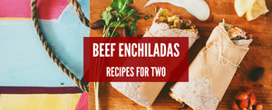 Dinner for Two: Beef Enchiladas
