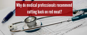 Why do medical professionals recommend cutting back on red meat?