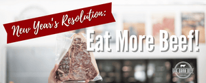 Steak with words on the photo that say New Year's Resolution: Eat More Beef!