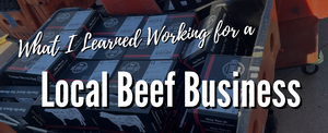 What I Learned Working for a Local Beef Business - Guest Blog Post by Julie